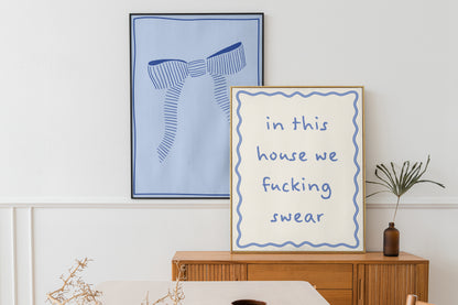 Blue In This House We F***ing Swear | Digital Print