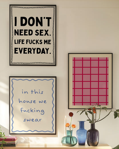 Black I Don't Need Sex. Life Fucks Me Every Day. | Digital Print