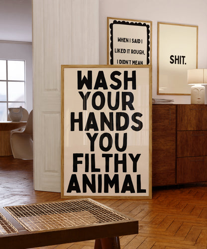 Wash Your Hands You Filthy Animal | Black | Digital Print