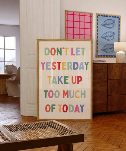 Colourful Don't Let Yesterday Take Up Too Much of Today | Digital Print