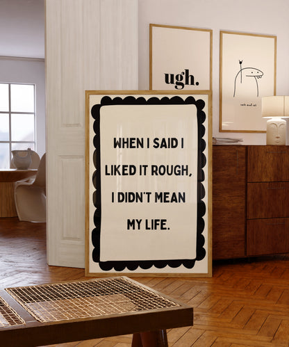 When I Said I Liked It Rough | Black | Digital Print