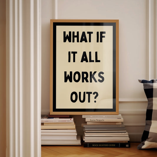 What If It All Works Out | Black | Digital Print