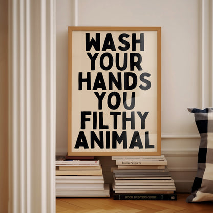 Wash Your Hands You Filthy Animal | Black | Digital Print