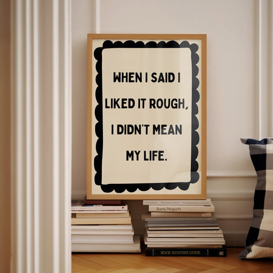 When I Said I Liked It Rough | Black | Digital Print