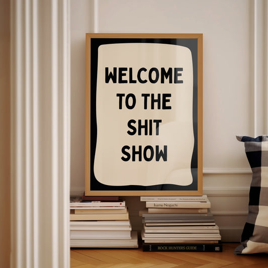 Black Welcome To The Shit Show | Digital Print