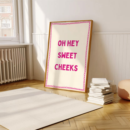 Oh Hey Sweet Cheeks Pink | Digital Print