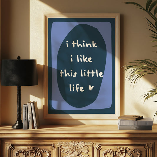 I Think I Like This Little Life | Blue | Digital Print