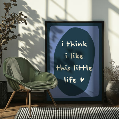 I Think I Like This Little Life | Blue | Digital Print