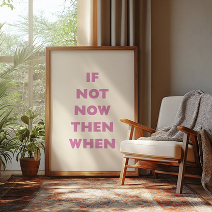 If Not Now Then When | Pink | Digital Print