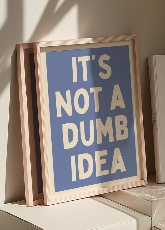 Its Not A Dumb Idea | Blue | Digital Print