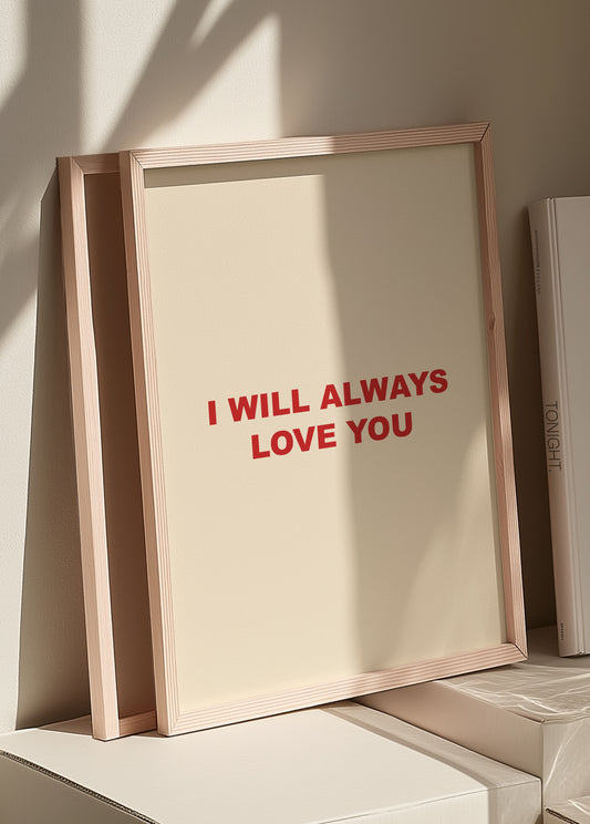 I Will Always Love You | Red | Digital Print