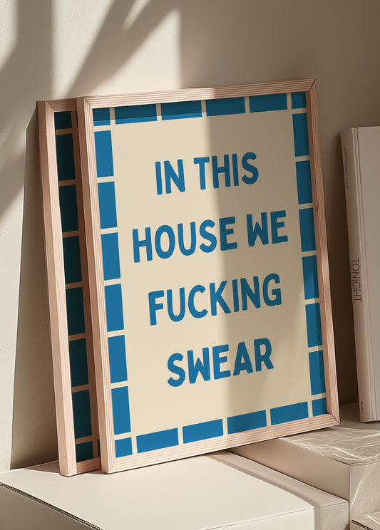 In This House We Fucking Swear | Blue | Digital Print