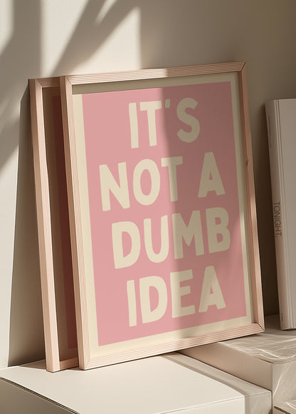 Its Not A Dumb Idea Pink | Digital Print