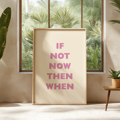 If Not Now Then When | Pink | Digital Print