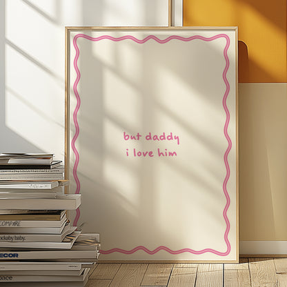 But Daddy I Love Him Pink | Digital Print