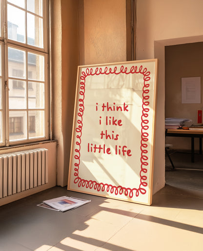 I Think I Like This Little Life | Red | Digital Print