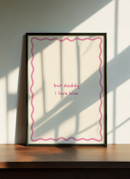 But Daddy I Love Him Pink | Digital Print