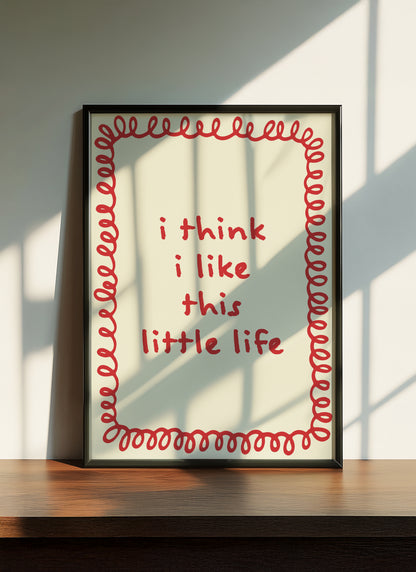 I Think I Like This Little Life | Red | Digital Print