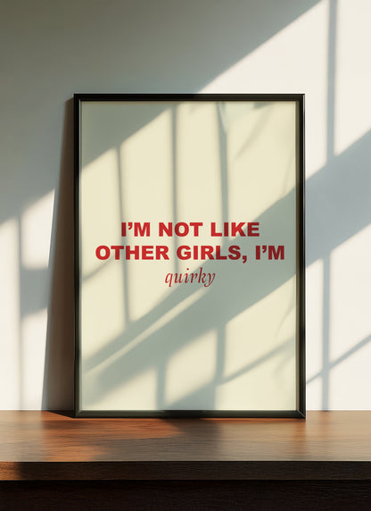 I'm Not Like Other Girls, I'm Quirky | Red | Digital Print