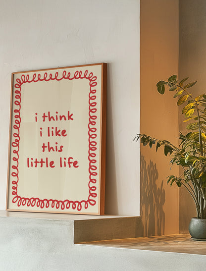 I Think I Like This Little Life | Red | Digital Print