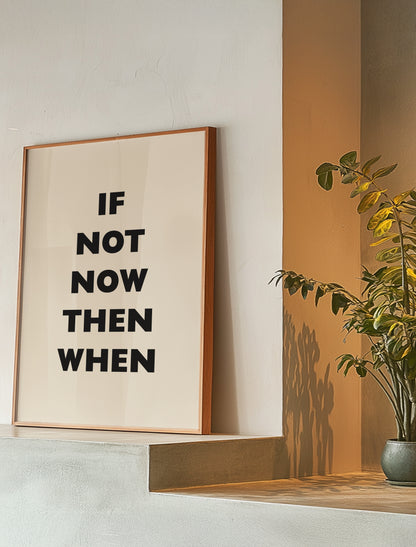 If Not Now Then When | Black | Digital Print